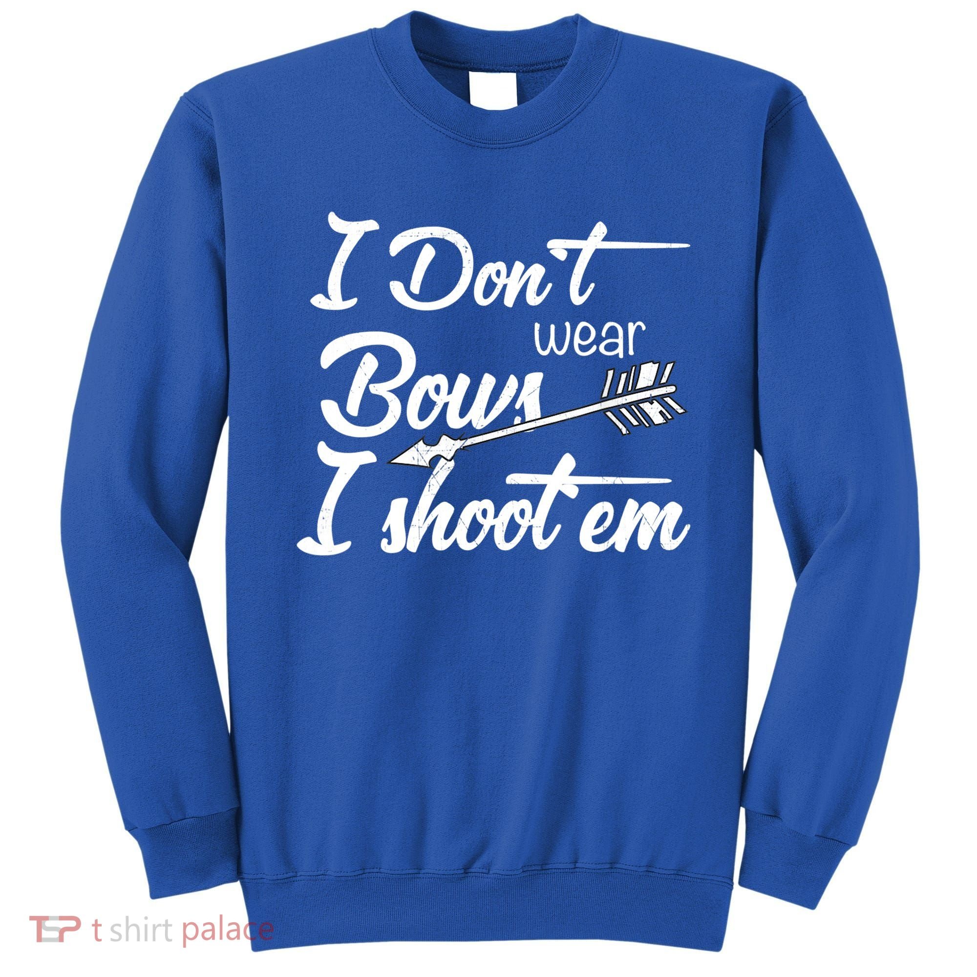 I Don't Wear Bows I Shoot Them Archery Girl Sweatshirt