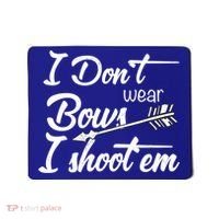 I Don't Wear Bows I Shoot Them Archery Girl Mousepad thumb 0