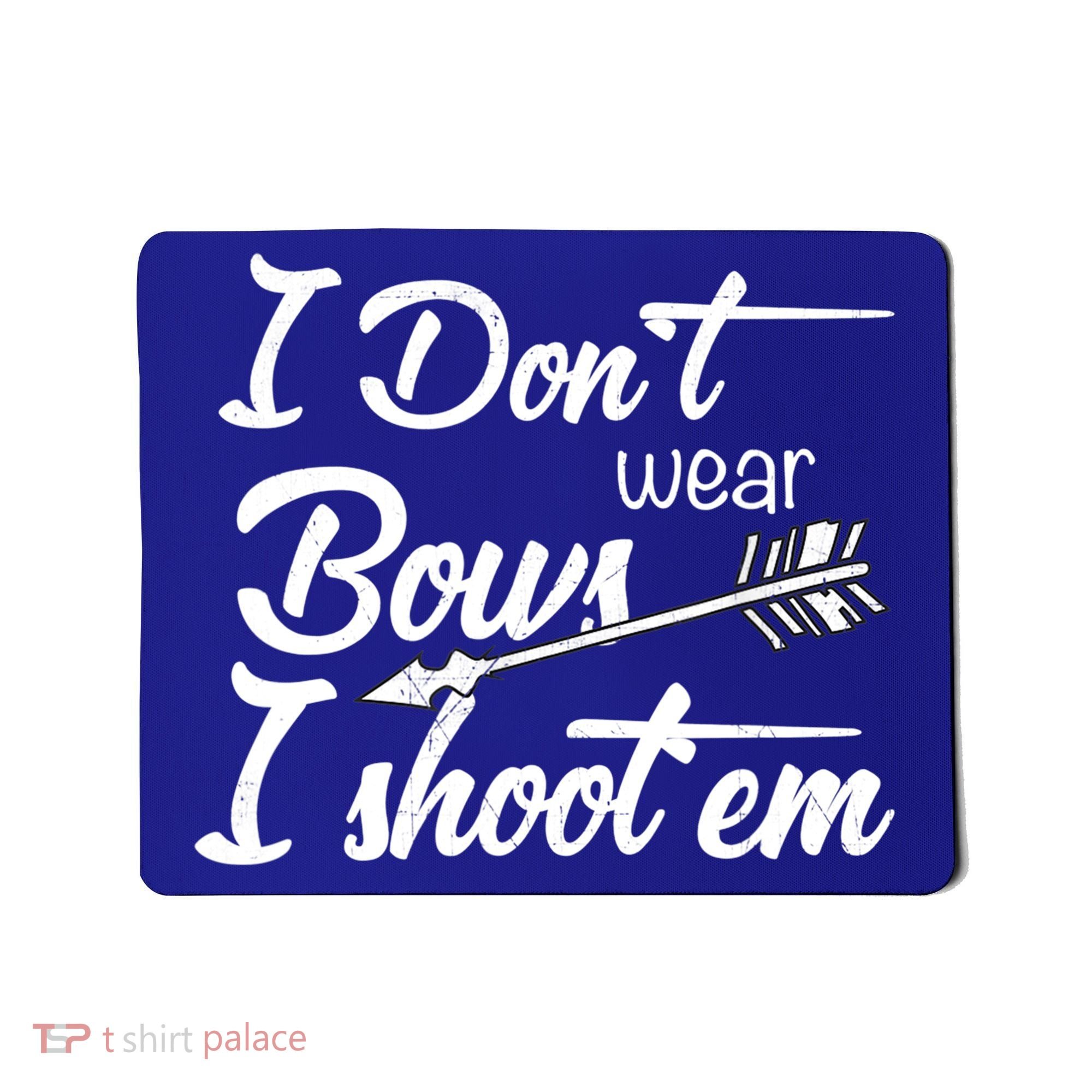 I Don't Wear Bows I Shoot Them Archery Girl Mousepad