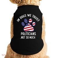 In Dogs We Trust Politicians Not So Much Doggie Tank thumb 0