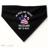 In Dogs We Trust Politicians Not So Much USA-Made Doggie Bandana thumb 0