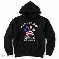 In Dogs We Trust Politicians Not So Much Hoodie thumb 0