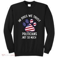 In Dogs We Trust Politicians Not So Much Sweatshirt thumb 0