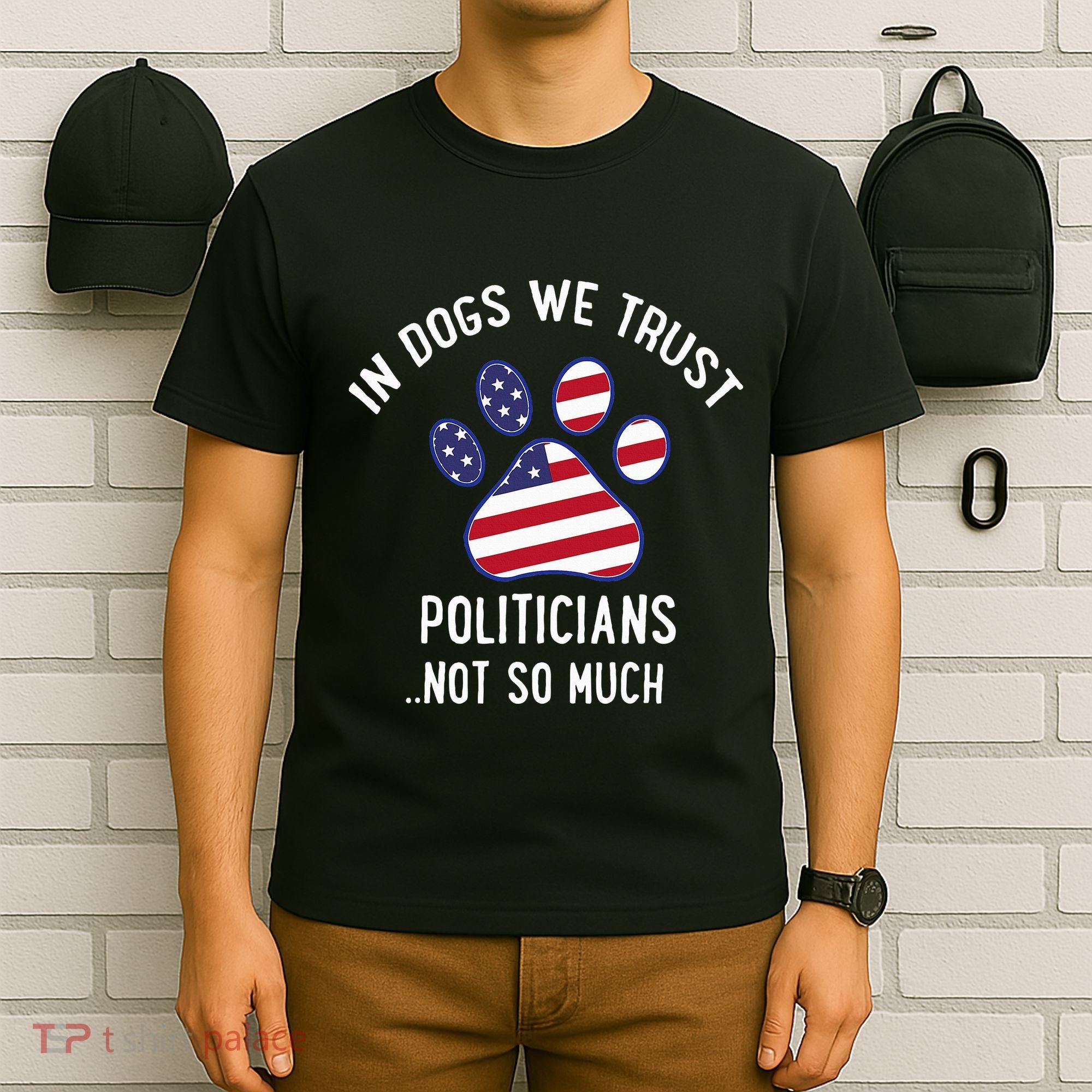 In Dogs We Trust Politicians Not So Much T-Shirt