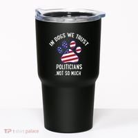 In Dogs We Trust Politicians Not So Much Tumbler thumb 0