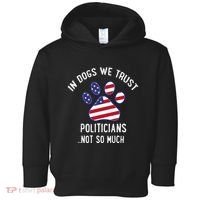 In Dogs We Trust Politicians Not So Much Toddler Hoodie thumb 0