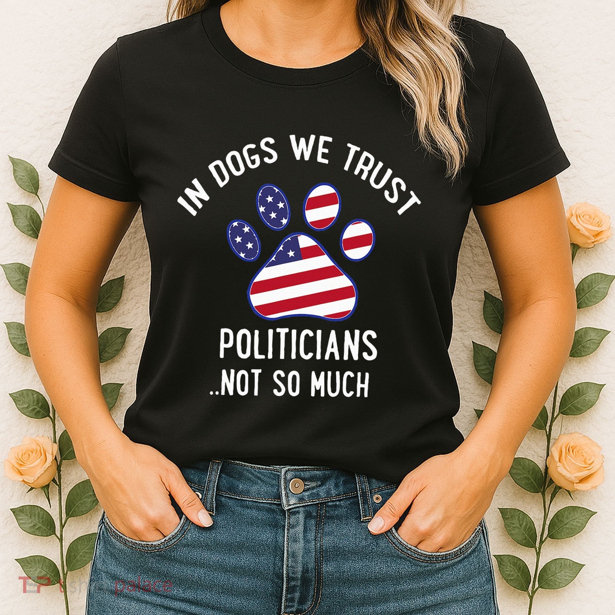 In Dogs We Trust Politicians Not So Much Women's T-Shirt