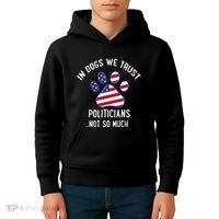 In Dogs We Trust Politicians Not So Much Kids Hoodie thumb 4