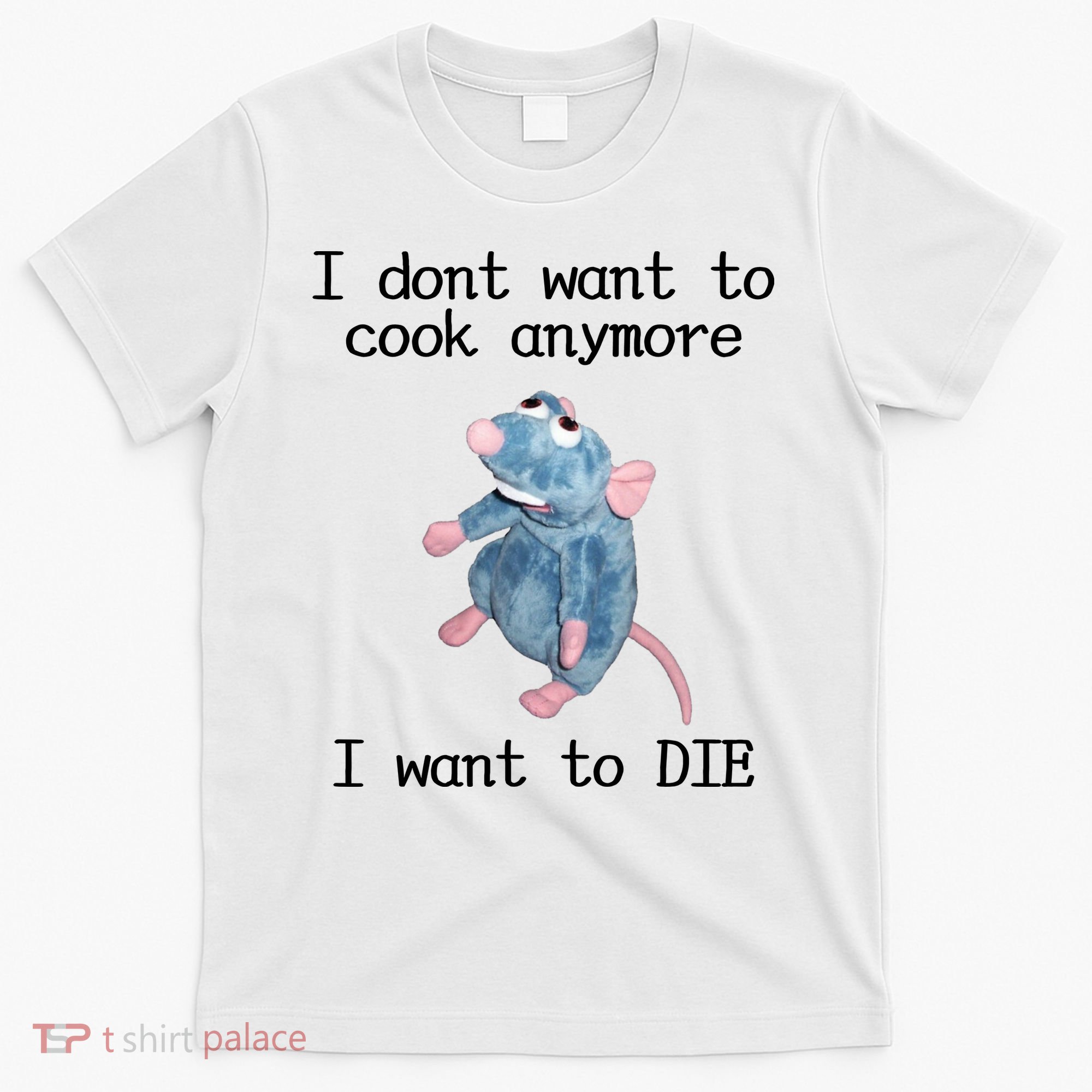 I Don't Want To Cook Anymore I Want To DIE Rat Meme T-Shirt