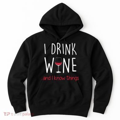 I Drink Wine And I Know Things Hoodie