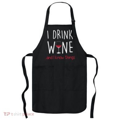 I Drink Wine And I Know Things Apron