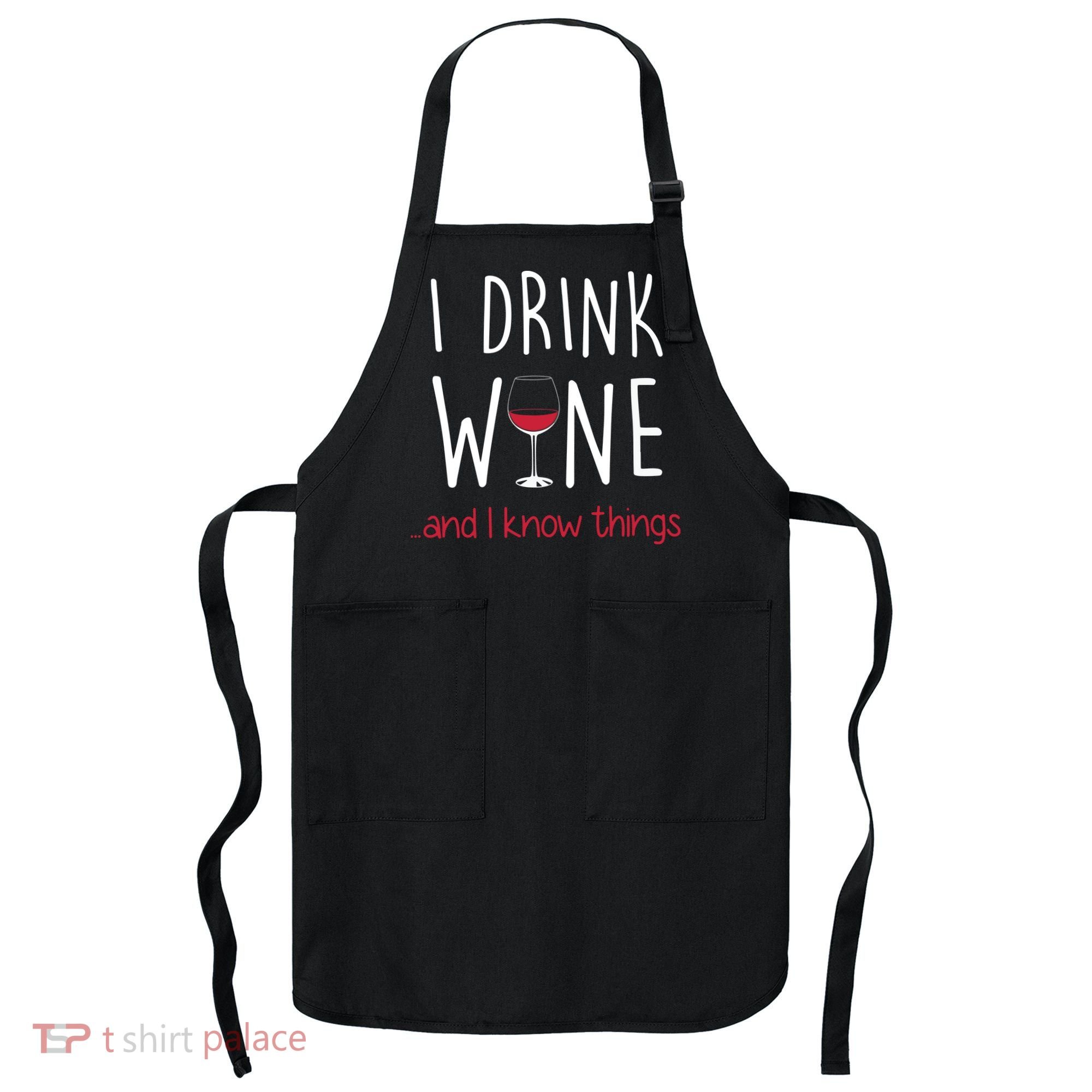 I Drink Wine And I Know Things Apron