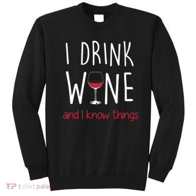 I Drink Wine And I Know Things Sweatshirt