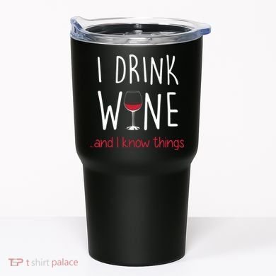 I Drink Wine And I Know Things Tumbler