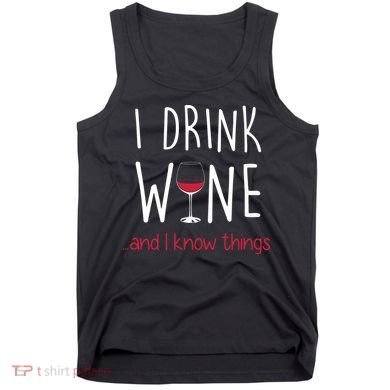 I Drink Wine And I Know Things Tank Top