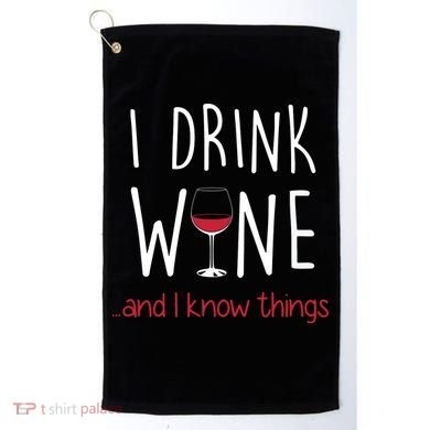 I Drink Wine And I Know Things Golf Towel