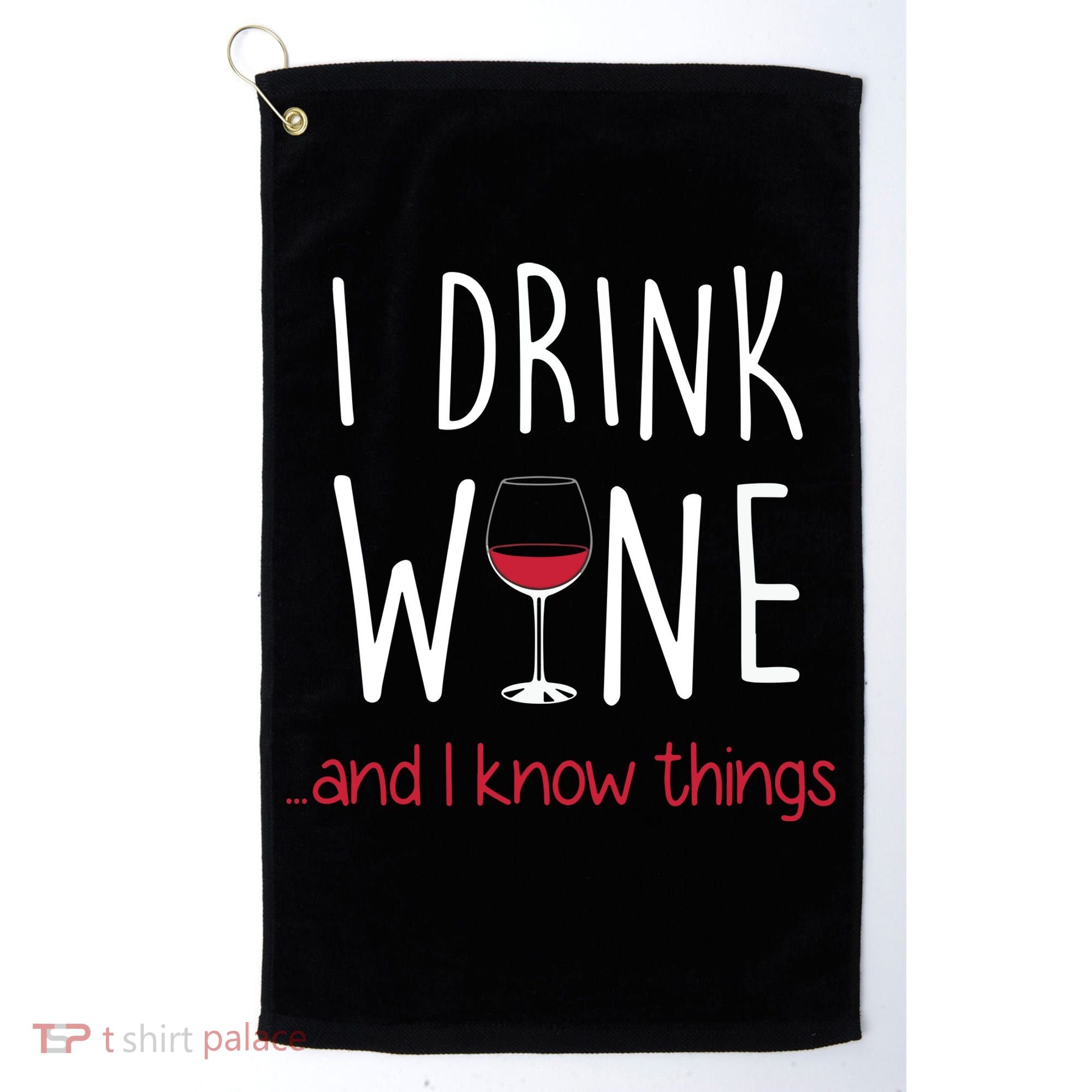 I Drink Wine And I Know Things Golf Towel