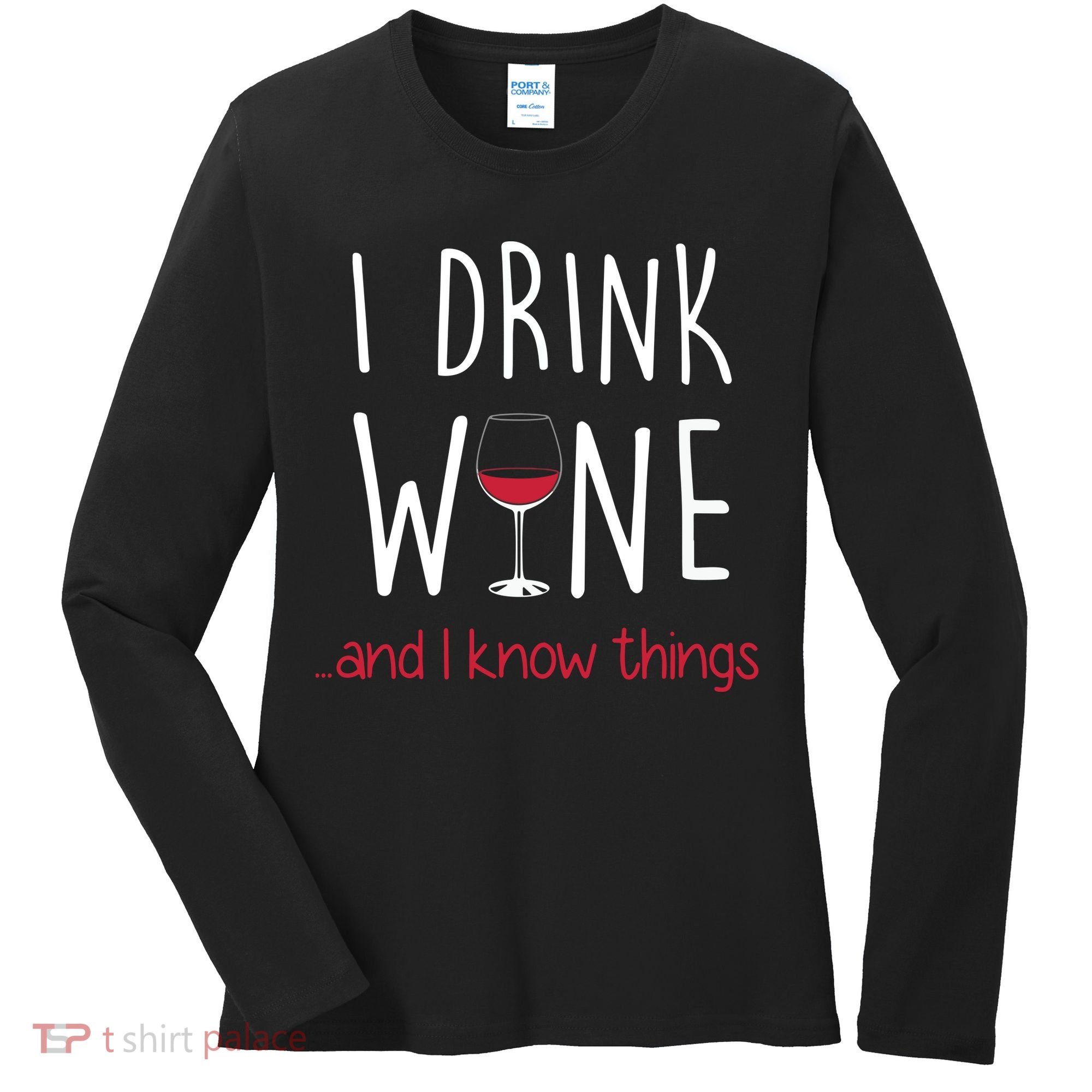 I Drink Wine And I Know Things Women's Long Sleeve Shirt