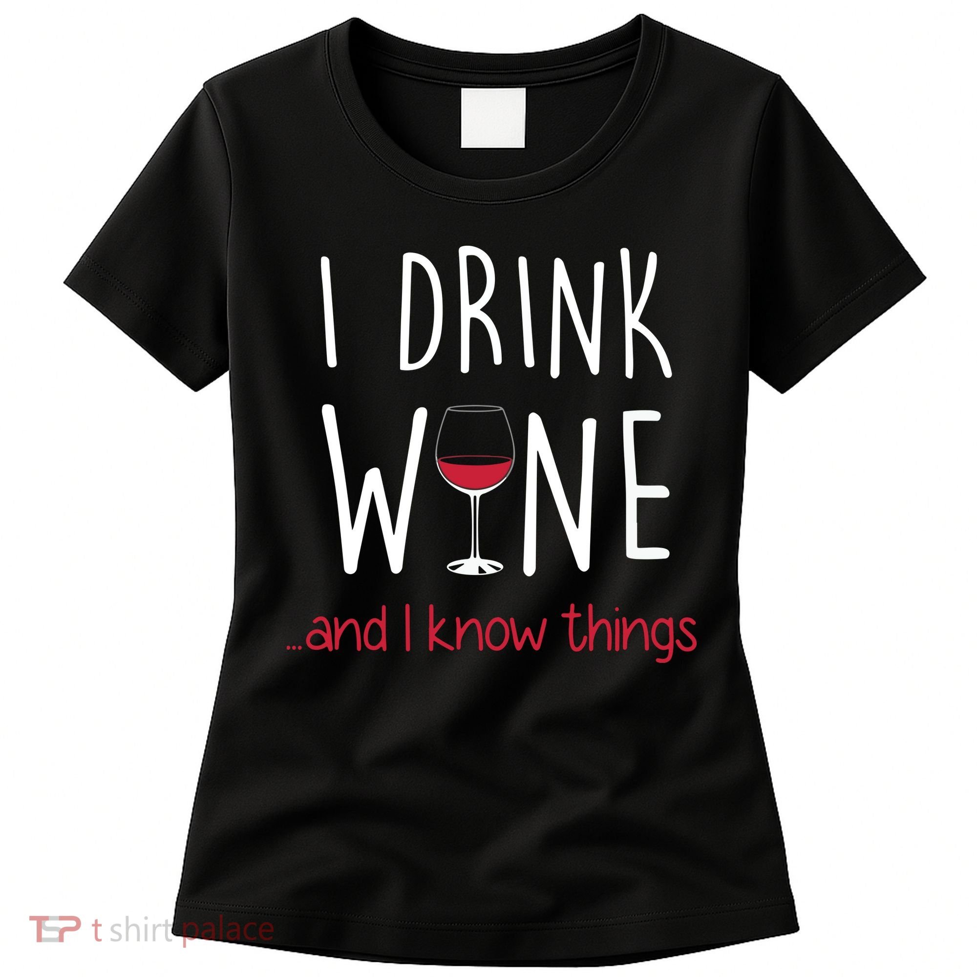 I Drink Wine And I Know Things Women's T-Shirt