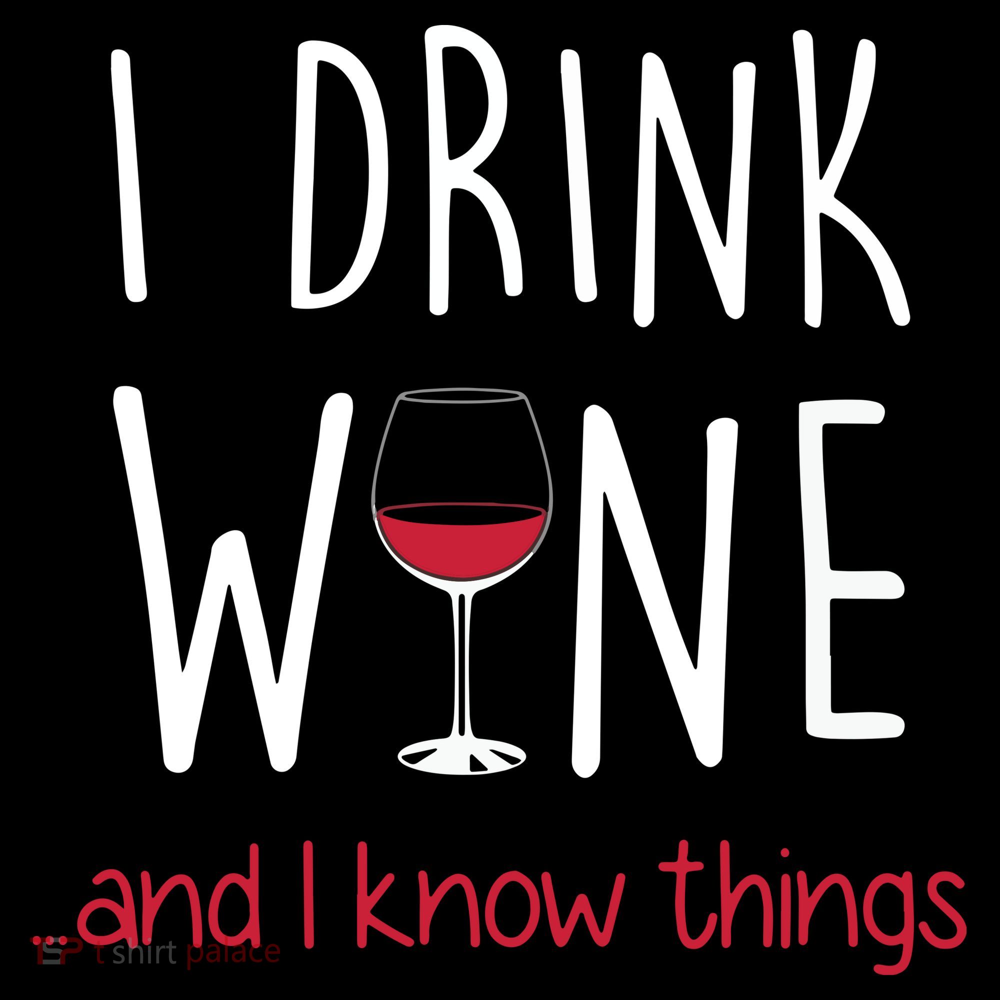 I Drink Wine And I Know Things Women's T-Shirt