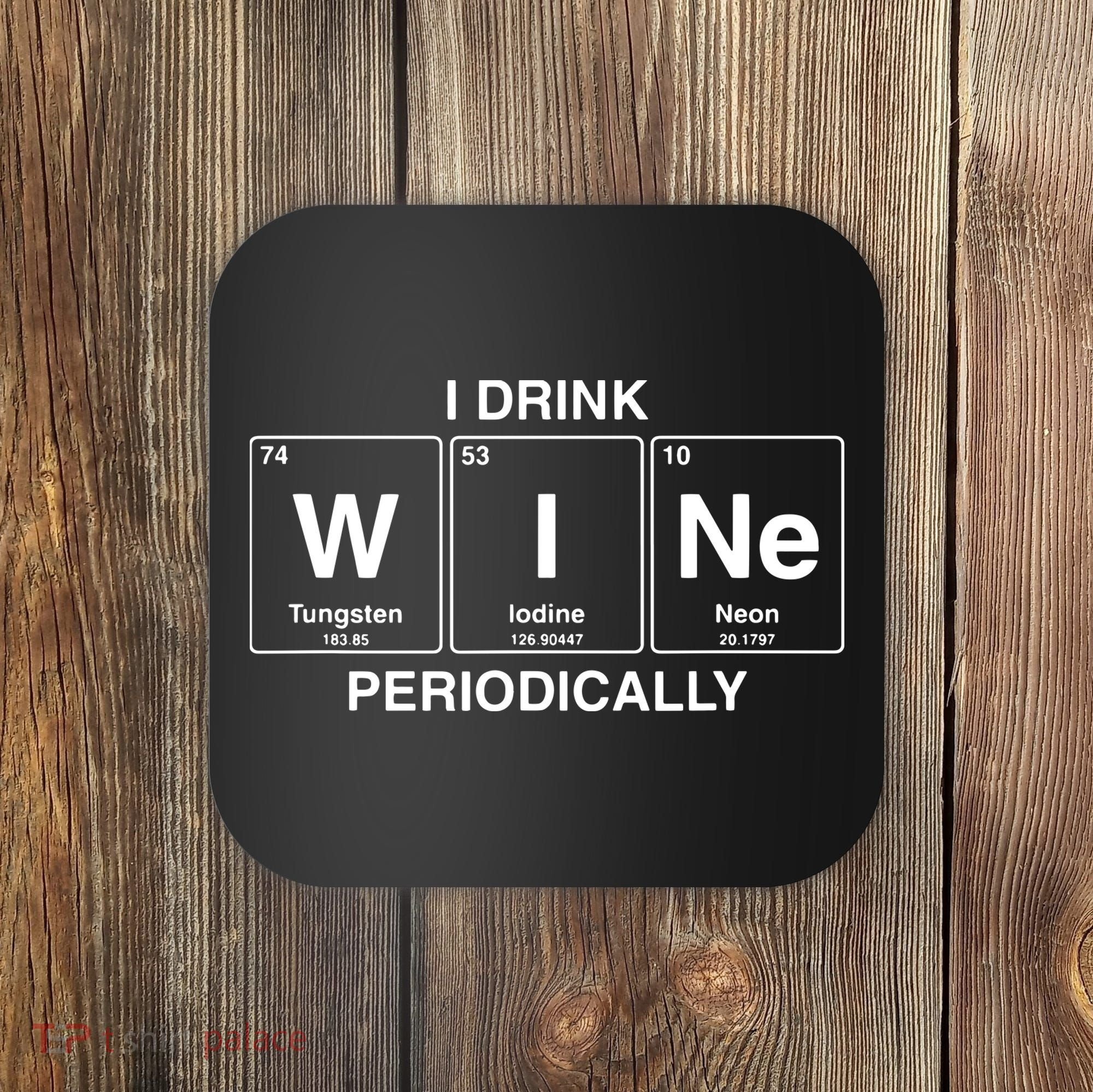 I Drink Wine Periodically Funny Periodic Table Wine Drinker Coaster