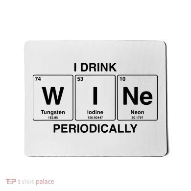 I Drink Wine Periodically Funny Periodic Table Wine Drinker Mousepad