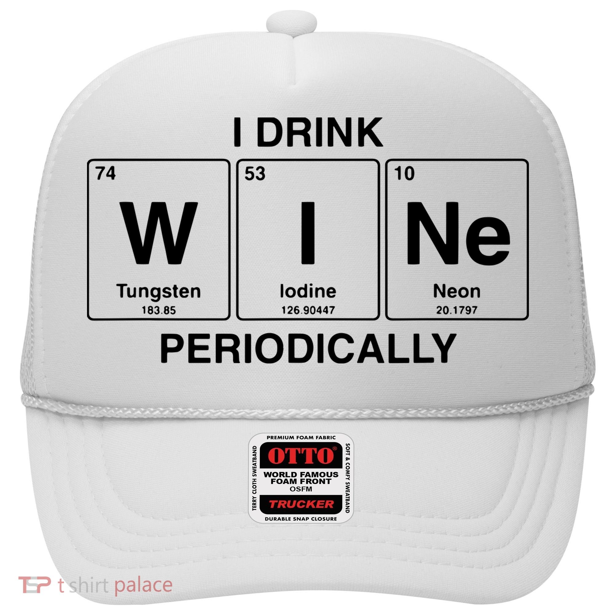 I Drink Wine Periodically Funny Periodic Table Wine Drinker Hat