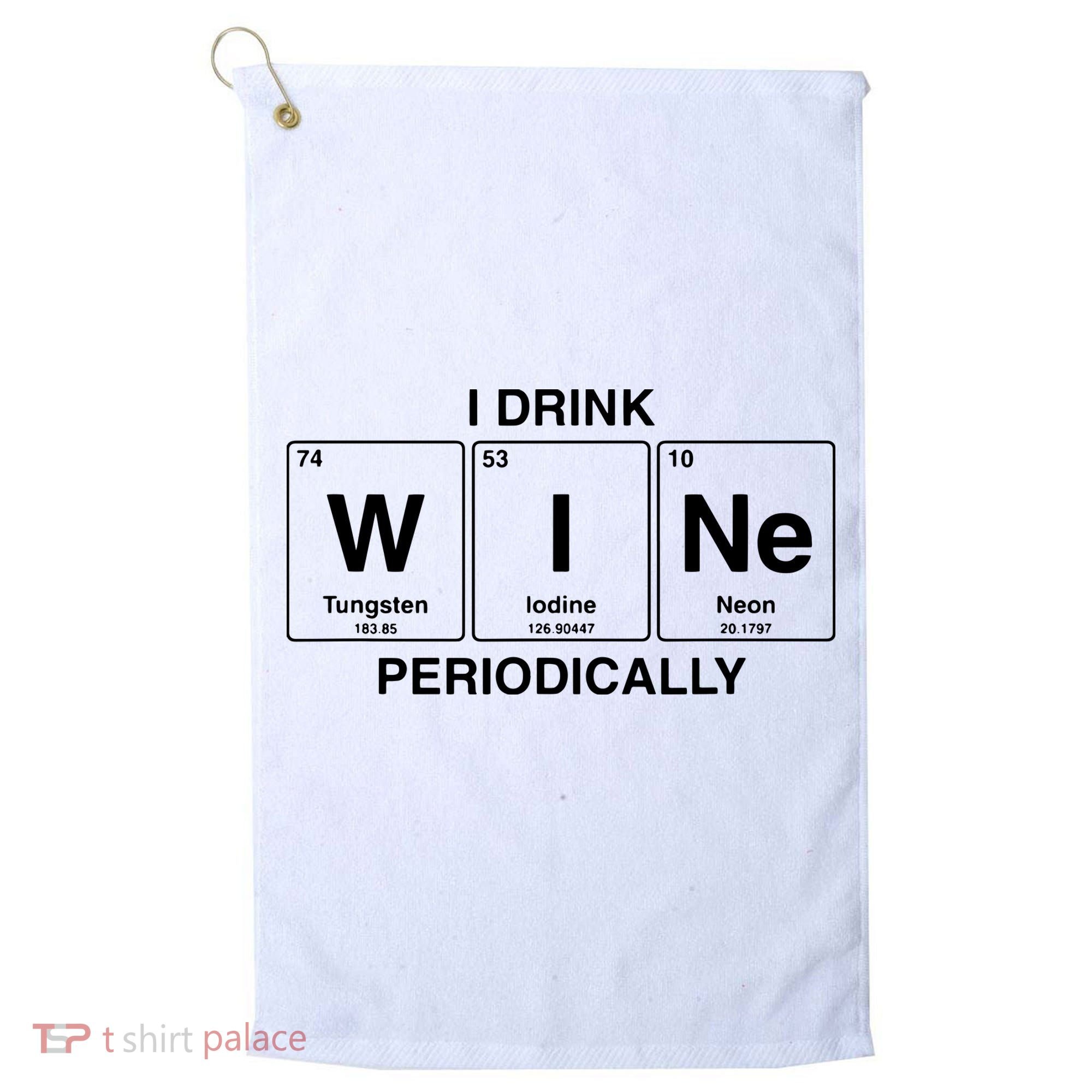 I Drink Wine Periodically Funny Periodic Table Wine Drinker Golf Towel