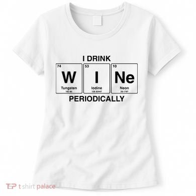 I Drink Wine Periodically Funny Periodic Table Wine Drinker Women's T-Shirt