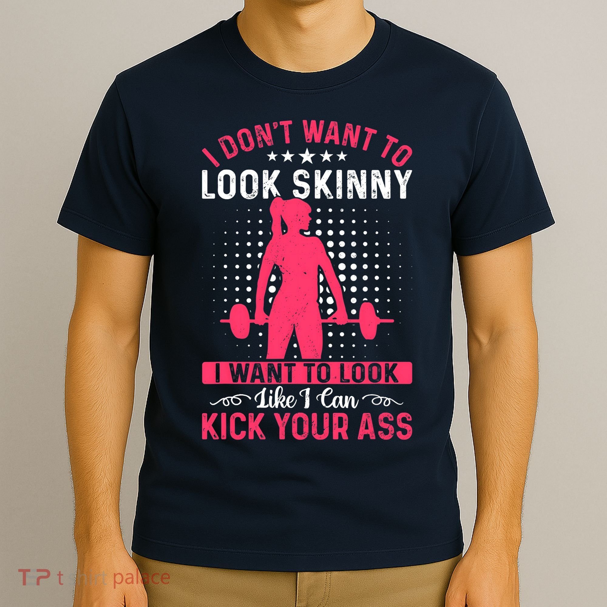 I Don't Want To Look Skinny Funny Workout Kick Your Gym Ass T-Shirt