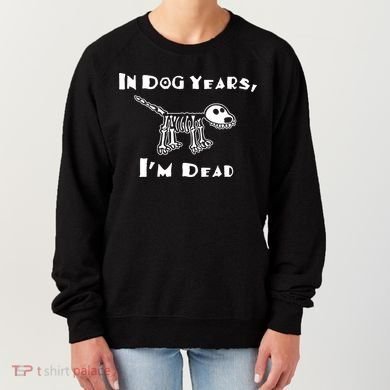 In Dog Years Im Dead Women's Sweatshirt