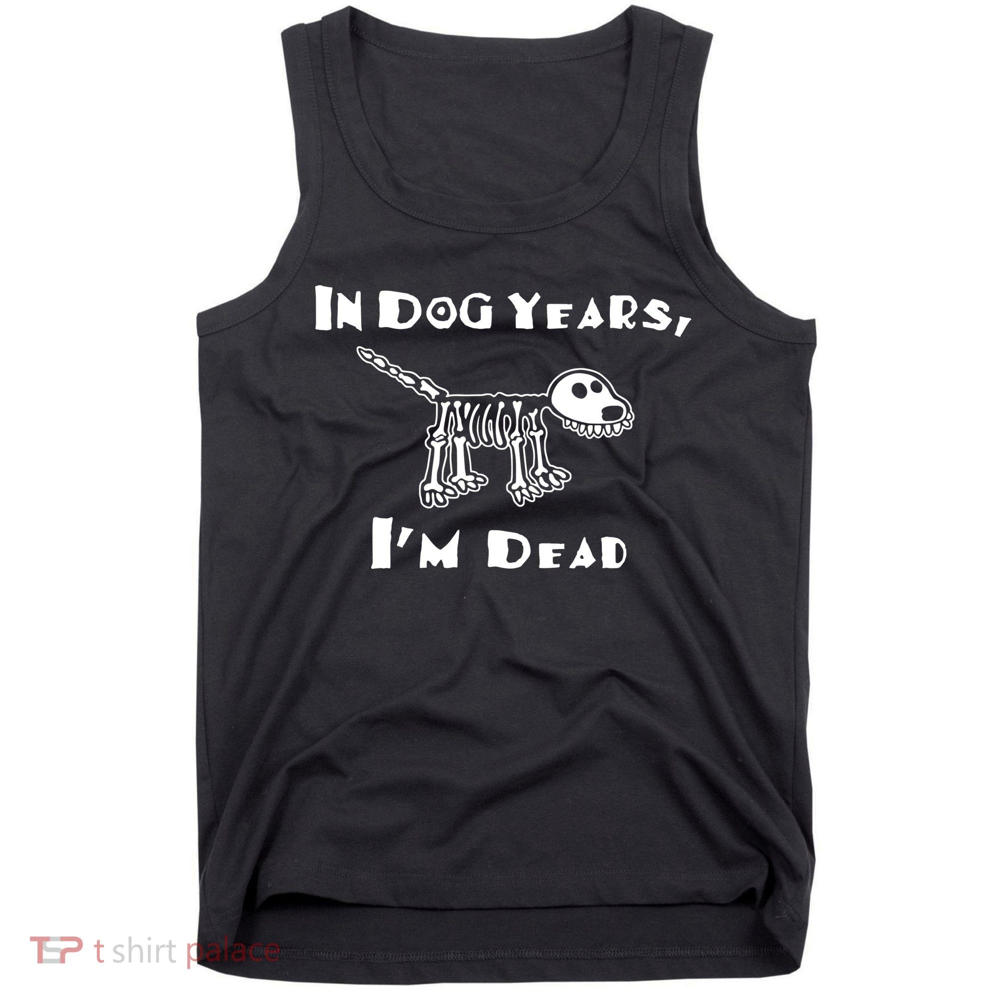 In Dog Years Im Dead Tank Top