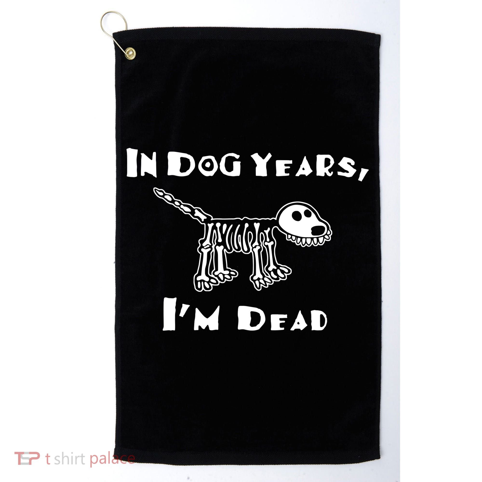 In Dog Years Im Dead Golf Towel