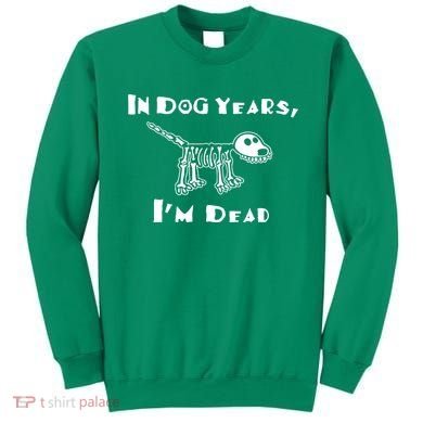In Dog Years Im Dead Sweatshirt