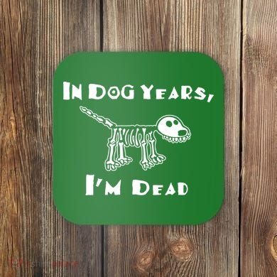 In Dog Years Im Dead Coaster