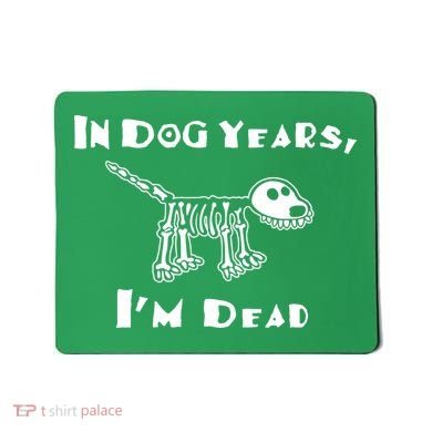 In Dog Years Im Dead Mousepad