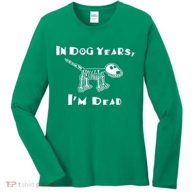 In Dog Years Im Dead Women's Long Sleeve Shirt