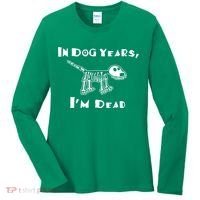 In Dog Years Im Dead Women's Long Sleeve Shirt thumb 0