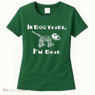 In Dog Years Im Dead Women's T-Shirt