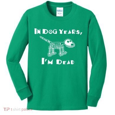 In Dog Years Im Dead Kids Long Sleeve Shirt