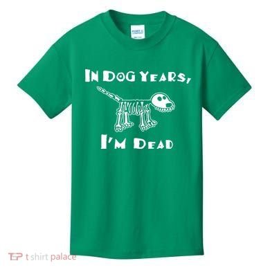 In Dog Years Im Dead Kids T-Shirt
