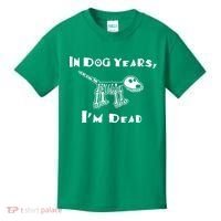 In Dog Years Im Dead Kids T-Shirt thumb 0