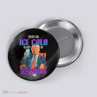 ICE Enjoy An Ice Cold Glass Of Deportation Button thumb 0