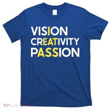 I Eat Ass Vision Creativity Passion Secret Message Gift Cool Gift T-Shirt