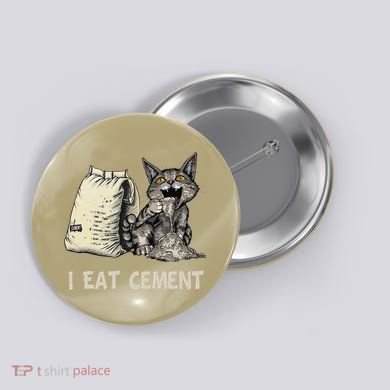I Eat Cement Funny Cat Meme Button