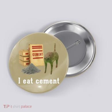 I Eat Cement Cursed Cat Funny Oddly Specific Dank Meme Button