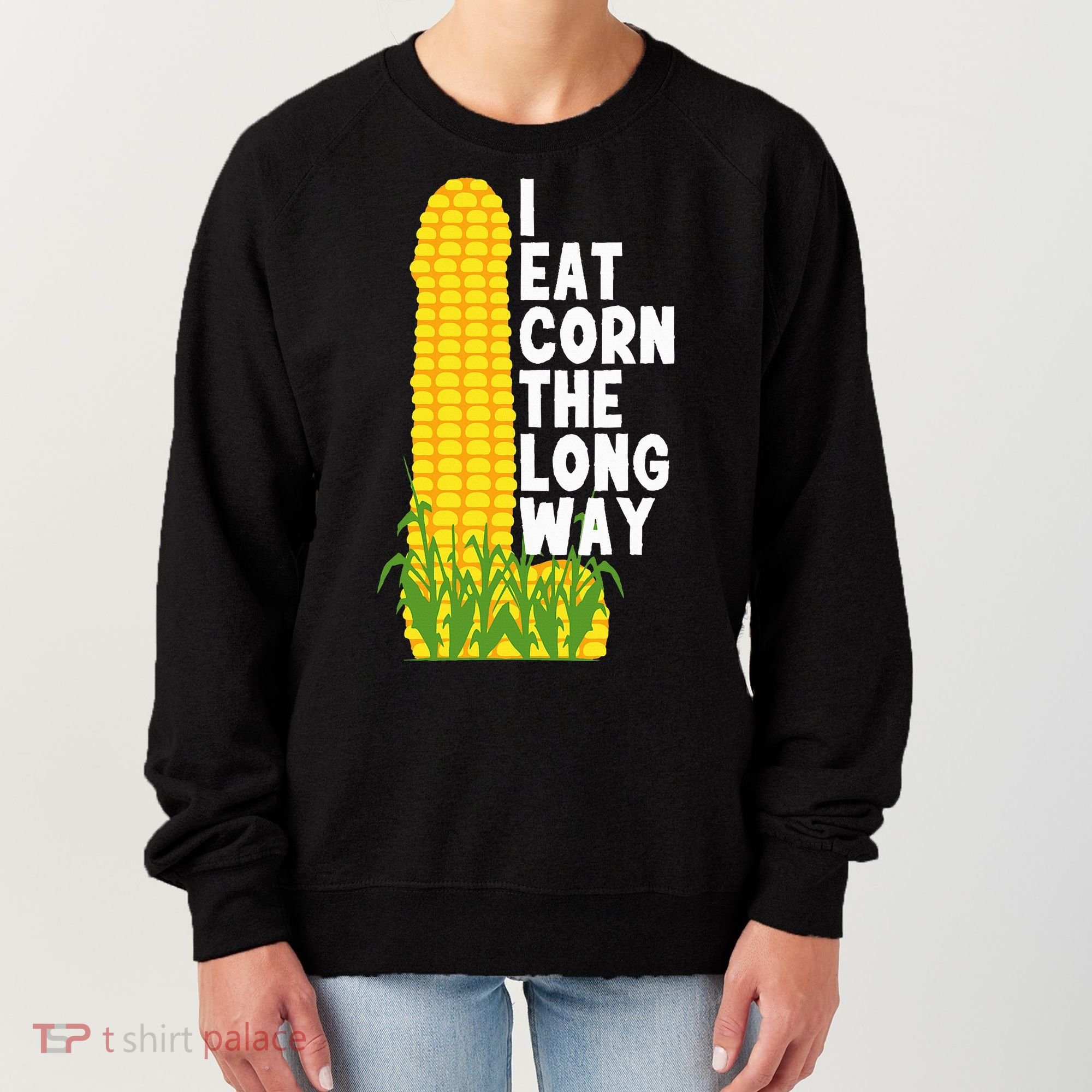 I Eat Corn The Long Way Funny Women's Sweatshirt