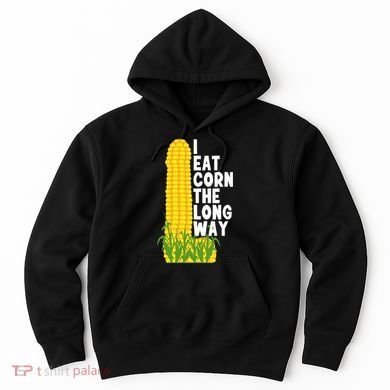 I Eat Corn The Long Way Funny Hoodie