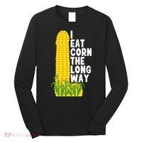 I Eat Corn The Long Way Funny Long Sleeve Shirt thumb 0