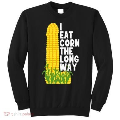 I Eat Corn The Long Way Funny Sweatshirt
